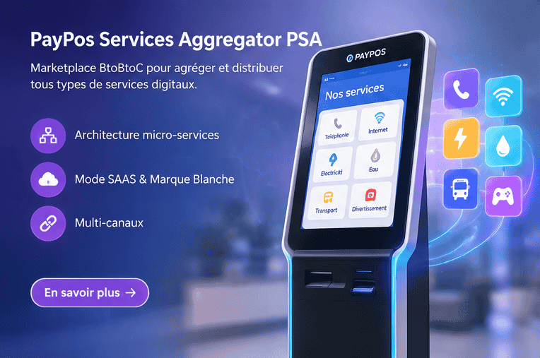 PayPos Services Aggregator PSA : marketplace BtoBtoC pour agréger et distribuer tous types de services digitaux, architecture micro-services, mode SAAS et marque blanche, multi-canaux.